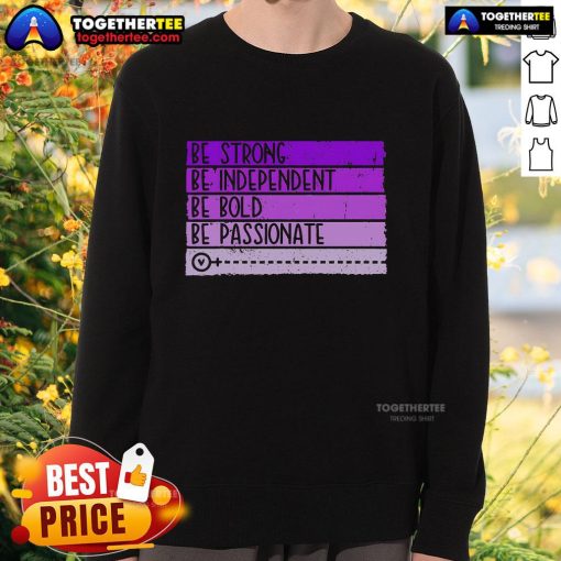 Women's empowerment sweatshirt with the slogan 'Be Strong, Be Independent, Be Bold, Be Passionate' in vibrant colors.