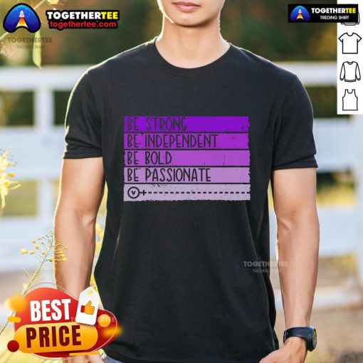 Alt Text: Womens empowerment T-shirt featuring 'Be Strong, Be Independent, Be Bold, Be Passionate' inspirational message.