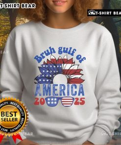 Top Bruh Gulf of America 2025 Sweatshirt featuring a stylish design and vibrant colors perfect for casual wear.