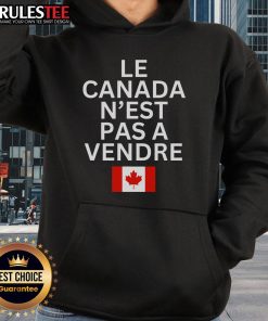 Alt Text: Cozy 'Top Canada Is Not For Sale' hoodie in French, showcasing the phrase 'Le Canada N'est Pas Vendre' in bold design.