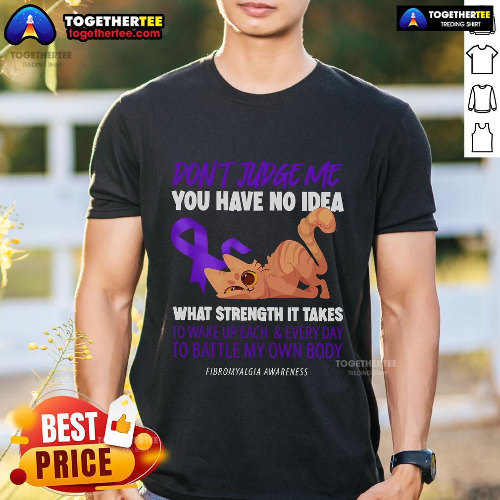 Top Cat Don'T Judge Me You Have No Idea Fibromyalgia Awareness T Shirt Top Cat Don't Judge Me Fibromyalgia Awareness T-Shirt featuring a cat graphic, promoting understanding of chronic pain.