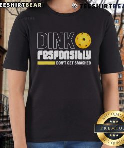 Alt Text: Top Dink Responsibly Don't Get Smashed Pickleball Ladies Tee featuring fun design for pickleball enthusiasts.