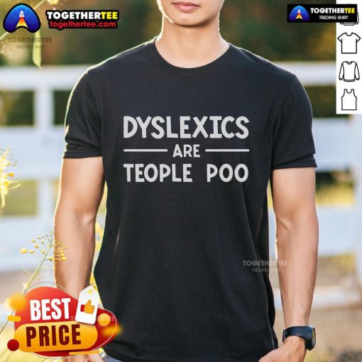 Top Dyslexics Are People Too Learning Disability Dyslexia T-Shirt design featuring a bold, empowering message.