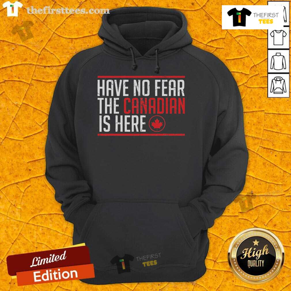 Top Have No Fear The Canadian Is Here Funny Maple Leaf Hoodie Funny Canadian hoodie featuring a maple leaf design with 'No Fear, The Canadian Is Here' text for a playful look.