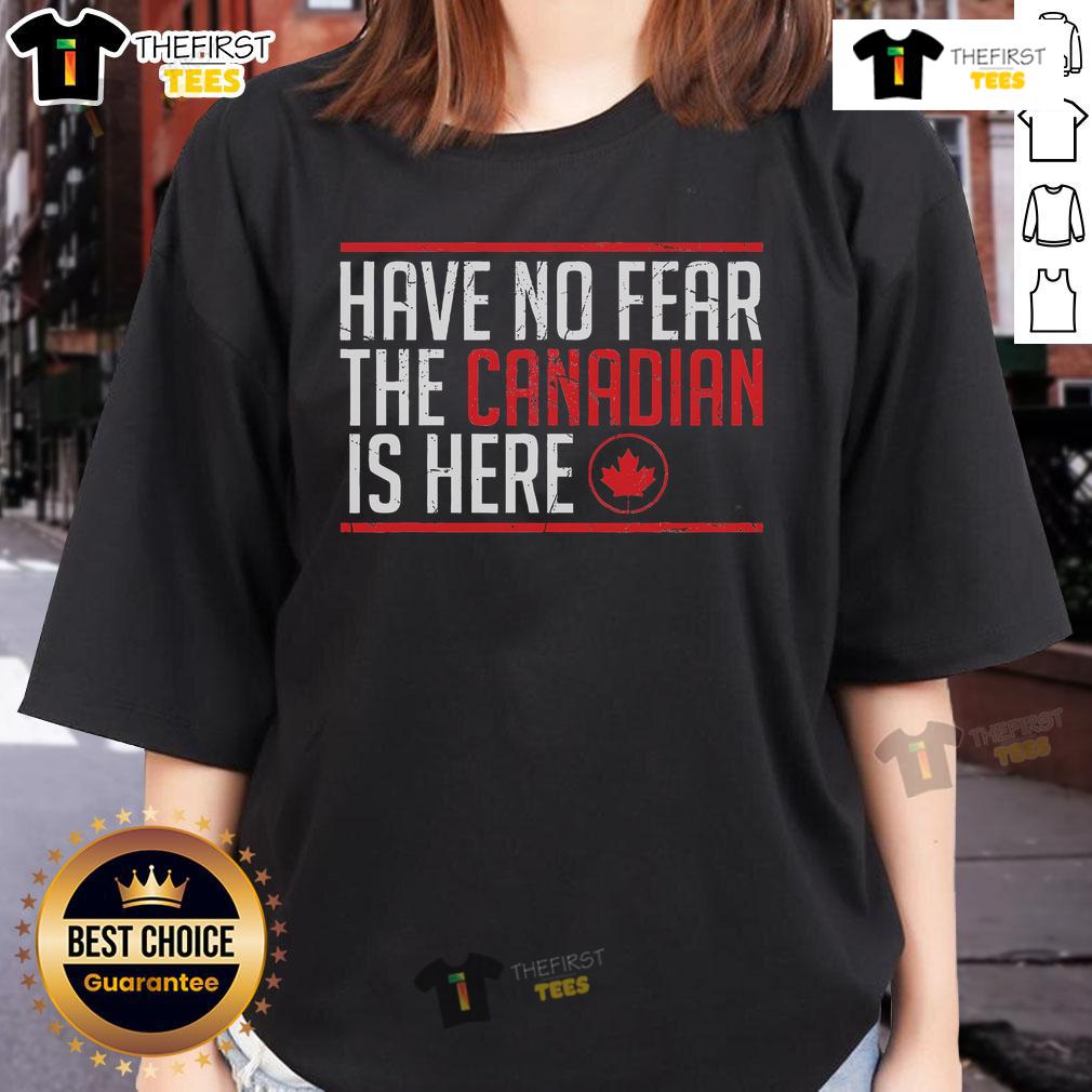Top Have No Fear The Canadian Is Here Funny Maple Leaf Ladies Tee Funny 'No Fear, The Canadian Is Here' ladies tee featuring a maple leaf design for proud Canadian women.