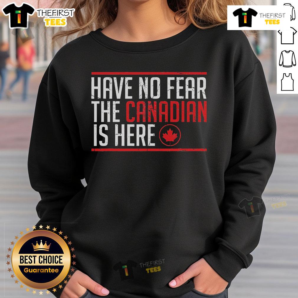 Top Have No Fear The Canadian Is Here Funny Maple Leaf Sweatshirt Funny 'No Fear The Canadian Is Here' sweatshirt featuring a vibrant maple leaf design, perfect for proud Canadians.