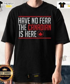 Funny 'Have No Fear The Canadian Is Here' T-shirt featuring a maple leaf design, perfect for proud Canadians.