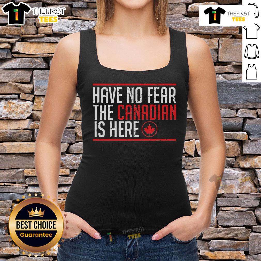 Top Have No Fear The Canadian Is Here Funny Maple Leaf Tank Top Funny maple leaf tank top with 'No Fear - The Canadian is Here' slogan, perfect for celebrating Canadian pride.