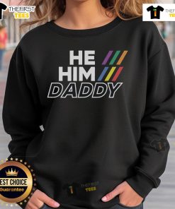 Top He Him Daddy LGBTQ Gay Pride sweatshirt showcasing vibrant colors and inclusive gender pronouns design.