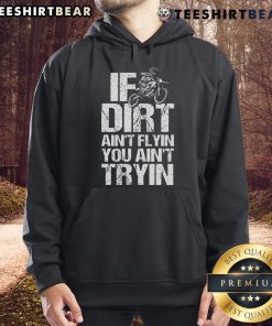 Top If Dirt Ain't Flyin' You Ain't Tryin' Dirtbike Motorcycle Racing Hoodie, showcasing vibrant graphic design and sporty style.