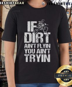 Alt Text: Top If Dirt Ain't Flyin, You Ain't Tryin dirtbike motorcycle racing ladies tee in vibrant colors for enthusiasts.