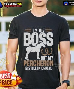 Funny 'I'm Boss But My Percheron Is Still In Denial' T-Shirt, perfect for horse lovers and Percheron enthusiasts.