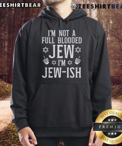 Alt Text: Jewish hoodie with 'I'm Not Full Blooded, I'm Jewish' text, showcasing cultural pride and unique style.