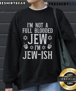 Top Im Not Full Blooded Jew Im Jewish Sweatshirt featuring bold text design for Jewish pride and casual wear.