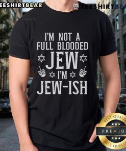Alt Text: I'm Not Full Blooded Jew I'm Jewish T-Shirt featuring bold text design for proud Jewish identity.