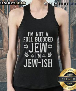 Jewish tank top with 'I'm Not Full-Blooded, I'm Jewish' text design, perfect for expressing cultural pride.