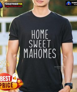 Top Kansas City Home Sweet Mahomes T-Shirt, featuring a stylish design perfect for Chiefs fans and game day wear.