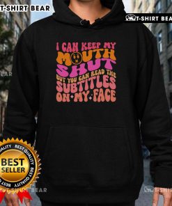 Casual hoodie featuring 'Top Keep My Mouth Shut But You Can Read The Subtitles On My Face' graphic, perfect for relaxed style.
