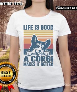 Top Life Is Good A Corgi Makes It Better Ladies Tee featuring a playful corgi design on a stylish women's shirt.