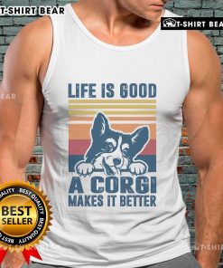 Top Life Is Good A Corgi Makes It Better Tank Top featuring a cheerful corgi design, perfect for dog lovers and casual wear.