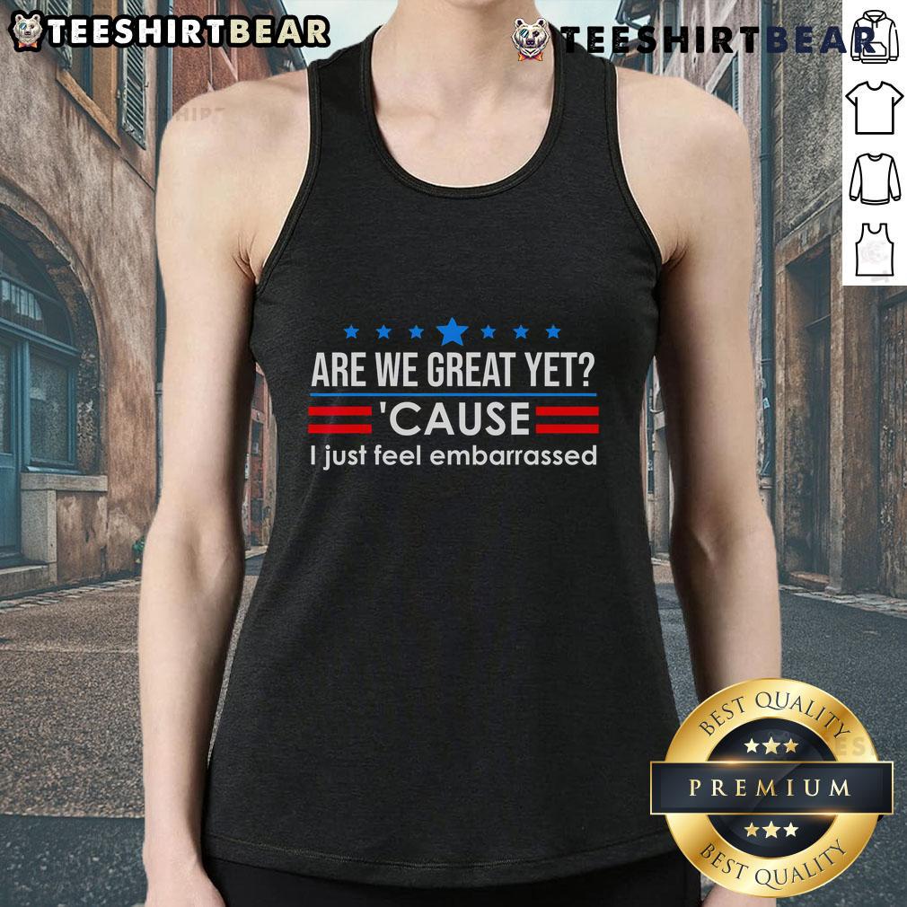 Top Nice Are We Great Yet Cause I Just Feel Embarrassed Tank Top Trendy tank top with 'Are We Great Yet?' slogan, perfect for casual wear and expressing your feelings stylishly.