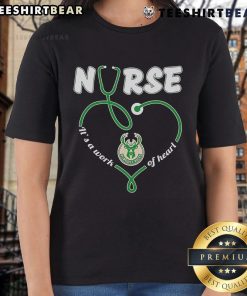 Top Nurse Milwaukee Bucks It's A Work Of Heart Ladies Tee featuring a stylish design for nurses and basketball fans.