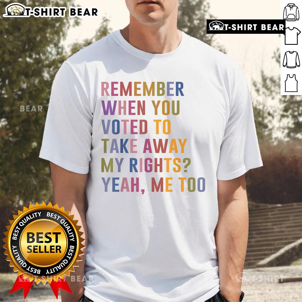 Top Remember When You Voted To Take Away My Rights Me Too Retro T Shirt Top Remember When You Voted To Take Away My Rights Me Too Retro T-Shirt featuring bold text and vintage design.