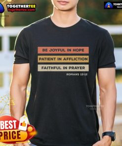 Top Romans 12:12 Be Joyful In Hope T-Shirt featuring inspirational design and vibrant colors for faith-based apparel.