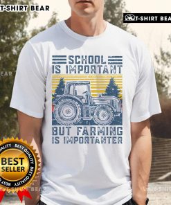 Top School Is Important But Farming Is Importanter T-Shirt featuring a farmer and tractor design, perfect for agriculture lovers.