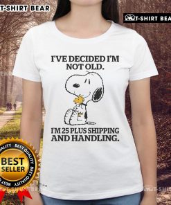 Womens tee featuring Snoopy and Woodstock with 'Im not old, Im 25 plus shipping and handling' design.