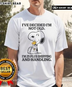 Alt Text: Top Snoopy and Woodstock T-shirt design: 'I've Decided I'm Not Old, I'm 25 Plus Shipping and Handling'