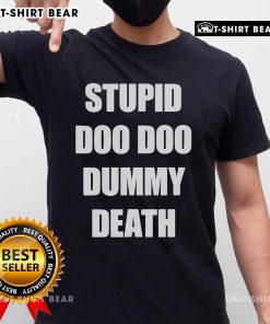 Top Snuffed On Sight Stupid Doo Doo Dummy Death T-Shirt featuring bold graphics and a humorous design for casual wear.
