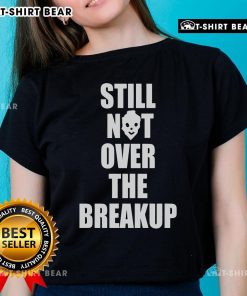 Top Still Not Over The Breakup Ladies Tee featuring a stylish design and trendy fit, perfect for casual wear.