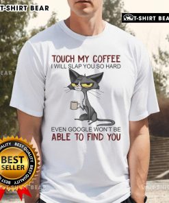 Funny 'Touch My Coffee I Will Slap You' T-Shirt featuring bold text, perfect for coffee lovers and humor enthusiasts.