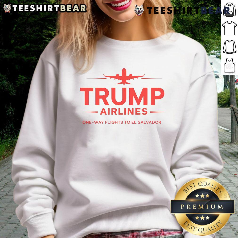 Top Trump Airlines One Way Flights To El Salvador Maga Patriotic Sweatshirt Top Trump Airlines one-way flights to El Salvador with a Maga patriotic sweatshirt on display, perfect for travel lovers.