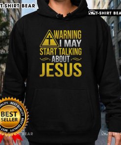 Cozy hoodie featuring the phrase 'Warning: I May Start Talking About Jesus At Any Time' in bold text, perfect for Christian apparel.