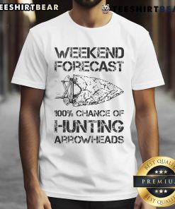 Top Weekend Forecast 100% Chance Of Hunting Arrowheads T-Shirt featuring a creative design for arrowhead enthusiasts.