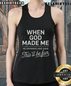 Top When God Made Me He Said This'll Be Fun Christian tank top featuring a playful religious design for believers.