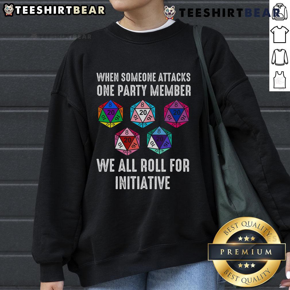 Top When Someone Attacks One Party Member We All Roll For Initiative Sweatshirt Cozy sweatshirt featuring 'When Someone Attacks One Party Member, We All Roll for Initiative' design for gamers.