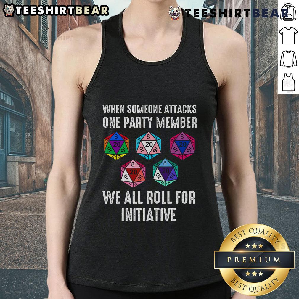 Top When Someone Attacks One Party Member We All Roll For Initiative Tank Top Top When Someone Attacks One Party Member We All Roll for Initiative Tank Top - Stylish D&D graphic tee for gamers.