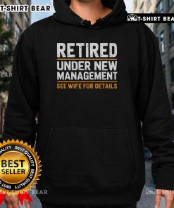Top Retired Under New Management hoodie with 'See Wife for Details' text, perfect for casual wear and humor.