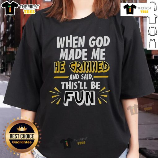 2025 Ladies Tee featuring 'When God Made Me He Grinned And Said This'll Be Fun' design, perfect for casual and fun wear.