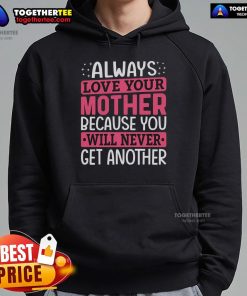 Pretty Always Love Your Mother hoodie featuring a heartfelt message about the unique bond of mother-daughter love.