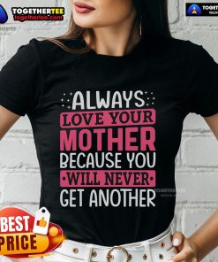 Pretty ladies tee with 'Always Love Your Mother' design, perfect for mother-daughter bonding and gifts.