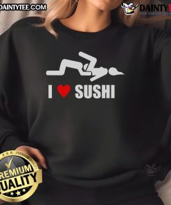 Funny I Love Sushi adult humor sweatshirt featuring a playful sushi graphic and vibrant colors, perfect for sushi lovers.