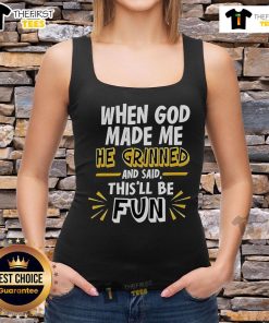 2025 tank top featuring the phrase 'When God Made Me He Grinned And Said This'll Be Fun' - perfect for casual wear.