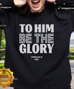 Official To Him Be The Glory sweatshirt featuring 1 Peter 4:10-11, perfect for faith-inspired fashion.