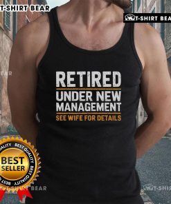 Top Retired Under New Management tank top featuring humorous design; perfect for casual wear or gifts for retirees.