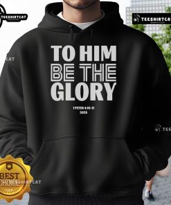 Official 'To Him Be The Glory' 1 Peter 4:10-11 2025 Hoodie featuring inspirational design and scripture.