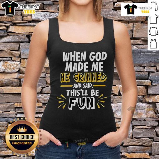 2025 tank top featuring the phrase 'When God Made Me He Grinned And Said This'll Be Fun' - perfect for casual wear.